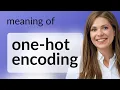 Understanding One-Hot Encoding A Simple Guide