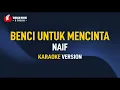 Download Lagu Naif - Benci Untuk Mencinta (Karaoke)