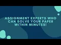 Assignment Experts who can solve your paper within minutes