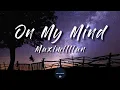 On My Mind (Lyrics) - Maximillian