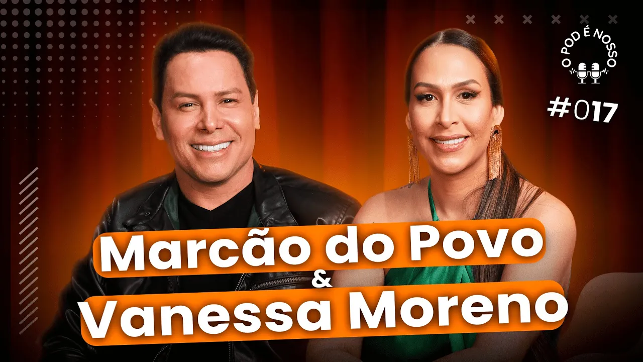 Marcão do Povo e Vanessa Moreno -  O Pod é Nosso #17