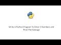 Python Program To Enter 5 Numbers And Print The Average