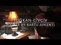 Tuğkan-Civciv (Cover by Bartu Aykent)
