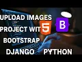 Django Project Upload Images with Bootstrap Styling and HTML Python