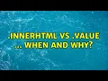 innerHTML vs value when and why