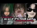 Lagu DJ AS IF IT'S YOUR LAST SOUND VIRAL TIKTOK BY@NOPAL KIKY