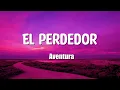 🔥 Aventura - El perdedor (Letra / Lyrics)