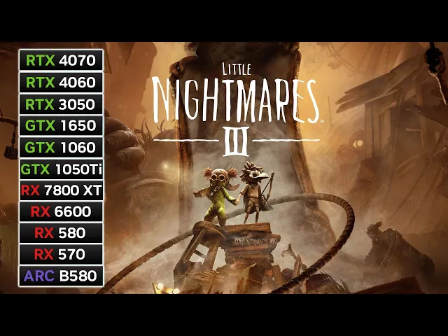 11 GPUs | Little Nightmares 3 | RX 7800 XT, RX 580, RX 570, RTX 4060, RTX 3050, GTX 1650, GTX..