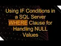 Using IF Conditions in a SQL Server WHERE Clause for Handling NULL Values