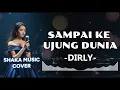 DIRLY - SAMPAI KE UJUNG DUNIA BY SHAKA MUSIC COVER