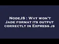 NodeJS Why won t Jade format its output correctly in Express js