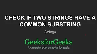 Check if two strings have a common substring GeeksforGeeks