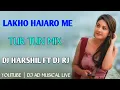 Download Lagu LAKHO_HAJARO_ME TUR TUN MIX DJ HARSHIL FT DJ RJ DJ JATIN DESI KING
