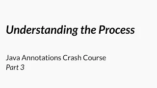 Understanding the Process - Java Annotations Crash Course