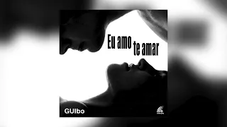Guibo - Eu Amo Te Amar (Single Oficial)
