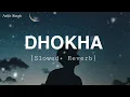 Dhokha (Slowed + Reverb) - Arijit Singh | Manan Bhardwaj | AT Vibes
