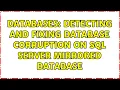 Databases Detecting and fixing database corruption on SQL Server mirrored database 3 Solutions