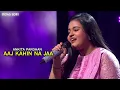 Aaj Kahin na Jaa - Ankita pardhan || Indian idol season16 Ep.43
