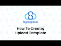 SigningCloud Tutorial How to Create Upload Template s