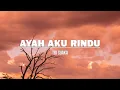 Lagu Tri Suaka - Ayah Aku Rindu (Lirik)