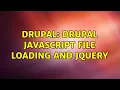 Drupal Drupal javascript file loading and jQuery 2 Solutions
