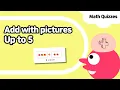 Addition up to 5 Add with pictures Kindergarten Grade1 math quiz