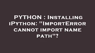 PYTHON Installing iPython ImportError cannot import name path