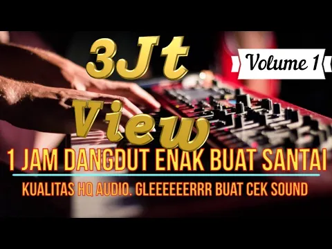 Download MP3 (Vol. 1) 1 Jam Dangdut Enak Buat Santai - Kualitas HQ Audio Gleeeeeerrr Buat Cek Sound