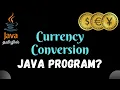 Currency Converter java program Step-by-Step Tutorial