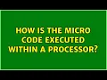 How is the micro code executed within a processor