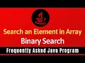 Frequently Asked Java Program 21 Searching an Element in Array Binary Search