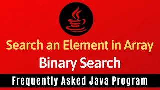 Frequently Asked Java Program 21 Searching an Element in Array Binary Search