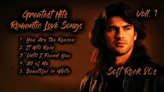 greatest hits romantic love songs soft rock 80s you are the reason voll 1