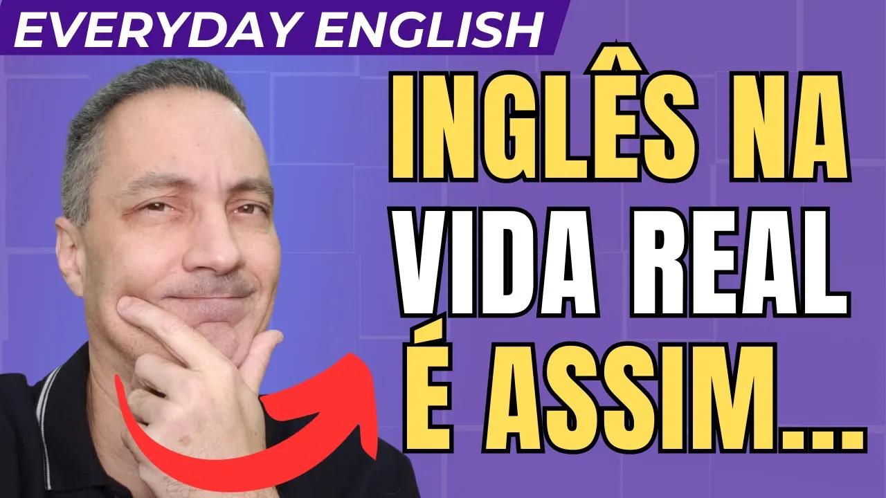Se Você Quer Aprender o Inglês da Vida Real Precisa...