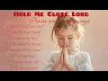 Lagu Hold Me Close Lord ✝️ best gospel songs praise and worship songs // song of faith and hope 
