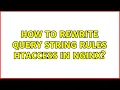 How to rewrite query string rules htaccess in nginx 2 Solutions