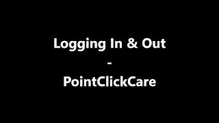 PointClickCare - Logging In Out