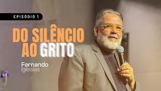 Do silêncio ao GRITO | Episódio 1 | Pr. Fernando Iglesias