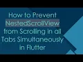 How to Prevent NestedScrollView from Scrolling in all Tabs Simultaneously in Flutter