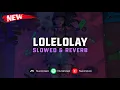 Download Lagu DJ Lolelolay ( Slowed \u0026 Reverb ) 🎧