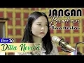Download Lagu JANGAN BIARKAN - DIANA NASUTION COVER BY DILLA NOVERA