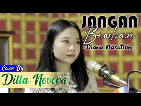 Download MP3 JANGAN BIARKAN - DIANA NASUTION COVER BY DILLA NOVERA