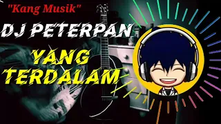 Download DJ PETERPAN-YANG TERDALAM MP3