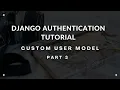 Custom User Model Django - Django Authentication Tutorial Part 3