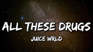 juice wrld all these drugs lyrics 