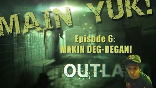 main yuk outlast eps 6 makin deg degan 