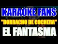 Borracho De Cochera - El Fantasma - Karaoke