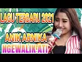 TERBARU 2021 II  ANIK ARNIKA - NGEWALIK ATI II  NEW ARNIKA JAYA