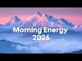 Lagu Morning Energy Mix 2026 🌞 Upbeat \u0026 Positive Morning Music for a Perfect Year