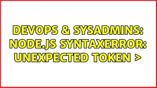 DevOps SysAdmins node js SyntaxError Unexpected token